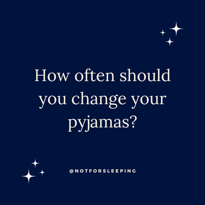 How often should you change your pyjamas?